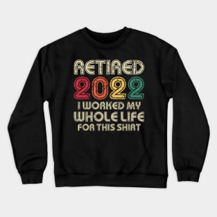 Retired 2022 Funny Retirement Humor Gift Crewneck Sweatshirt